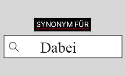 synonyme dabei